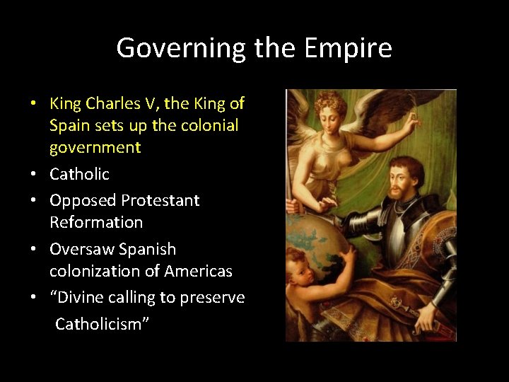 Governing the Empire • King Charles V, the King of Spain sets up the