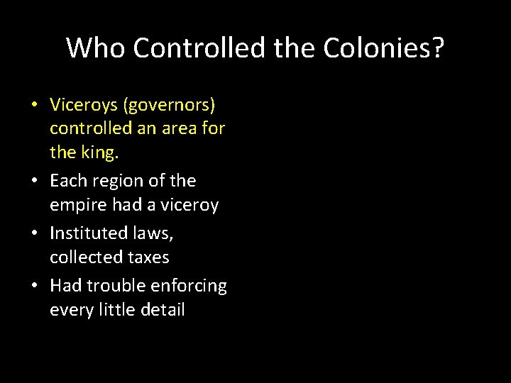 Who Controlled the Colonies? • Viceroys (governors) controlled an area for the king. •