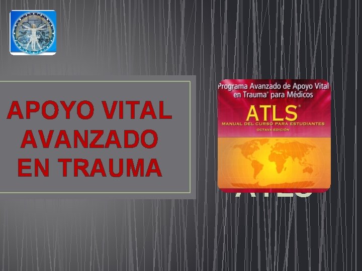 APOYO VITAL AVANZADO EN TRAUMA ATLS APOYO VITAL AVANZADO EN TRAUMA ATLS
