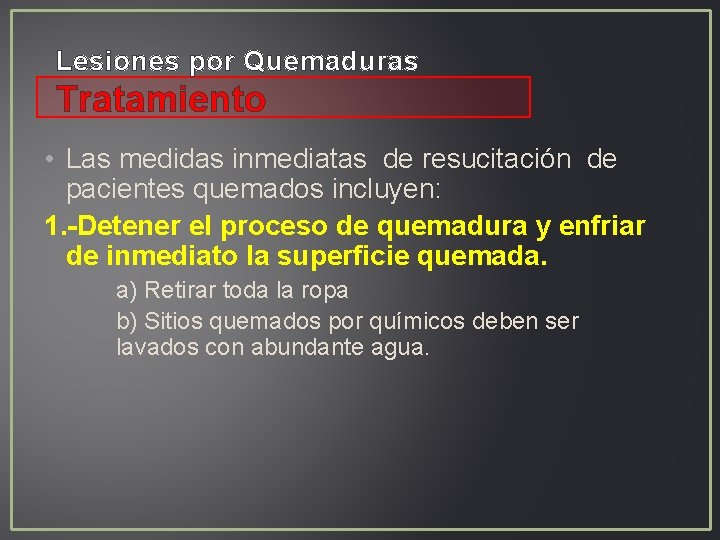 Lesiones por Quemaduras Tratamiento • Las medidas inmediatas de resucitación de pacientes quemados incluyen: Lesiones por Quemaduras Tratamiento • Las medidas inmediatas de resucitación de pacientes quemados incluyen: