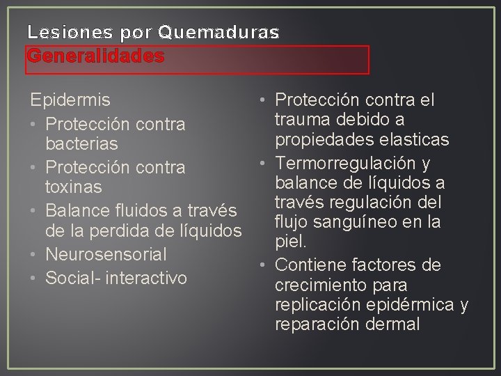 Lesiones por Quemaduras Generalidades Epidermis • Protección contra el trauma debido a • Protección Lesiones por Quemaduras Generalidades Epidermis • Protección contra el trauma debido a • Protección