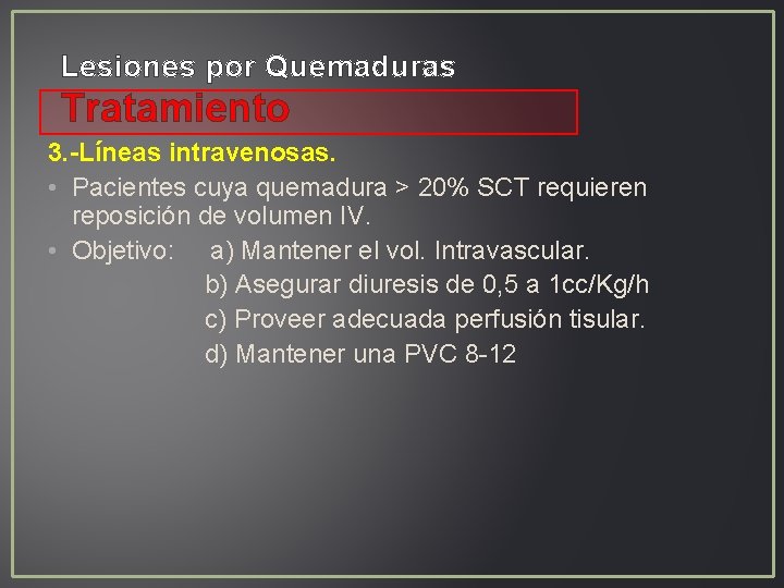 Lesiones por Quemaduras Tratamiento 3. -Líneas intravenosas. • Pacientes cuya quemadura > 20% SCT Lesiones por Quemaduras Tratamiento 3. -Líneas intravenosas. • Pacientes cuya quemadura > 20% SCT