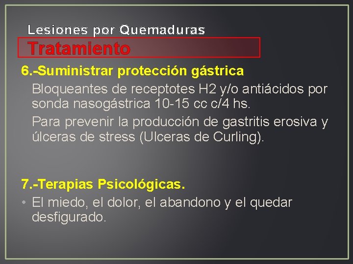 Lesiones por Quemaduras Tratamiento 6. -Suministrar protección gástrica Bloqueantes de receptotes H 2 y/o Lesiones por Quemaduras Tratamiento 6. -Suministrar protección gástrica Bloqueantes de receptotes H 2 y/o