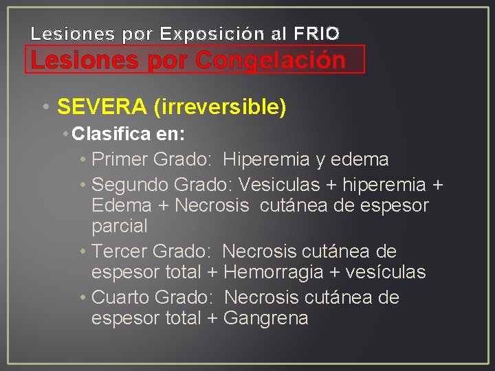 Lesiones por Exposición al FRIO Lesiones por Congelación • SEVERA (irreversible) • Clasifica en: Lesiones por Exposición al FRIO Lesiones por Congelación • SEVERA (irreversible) • Clasifica en: