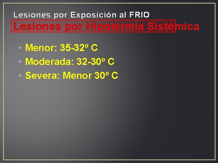 Lesiones por Exposición al FRIO Lesiones por Hipotermia Sistémica • Menor: 35 -32º C Lesiones por Exposición al FRIO Lesiones por Hipotermia Sistémica • Menor: 35 -32º C