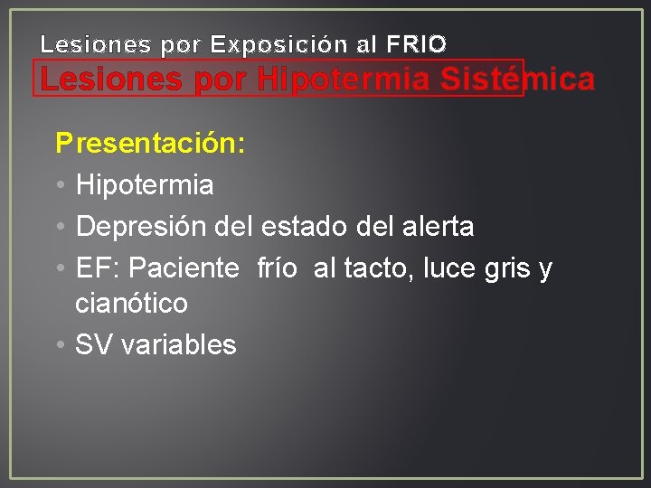 Lesiones por Exposición al FRIO Lesiones por Hipotermia Sistémica Presentación: • Hipotermia • Depresión Lesiones por Exposición al FRIO Lesiones por Hipotermia Sistémica Presentación: • Hipotermia • Depresión