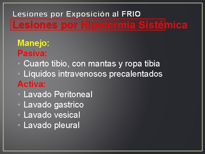 Lesiones por Exposición al FRIO Lesiones por Hipotermia Sistémica Manejo: Pasiva: • Cuarto tibio, Lesiones por Exposición al FRIO Lesiones por Hipotermia Sistémica Manejo: Pasiva: • Cuarto tibio,
