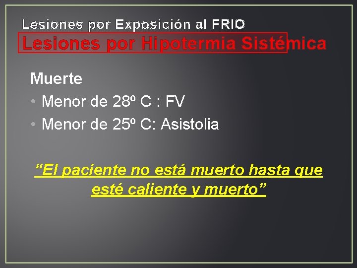 Lesiones por Exposición al FRIO Lesiones por Hipotermia Sistémica Muerte • Menor de 28º Lesiones por Exposición al FRIO Lesiones por Hipotermia Sistémica Muerte • Menor de 28º