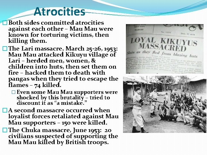 Atrocities �Both sides committed atrocities against each other – Mau were known for torturing