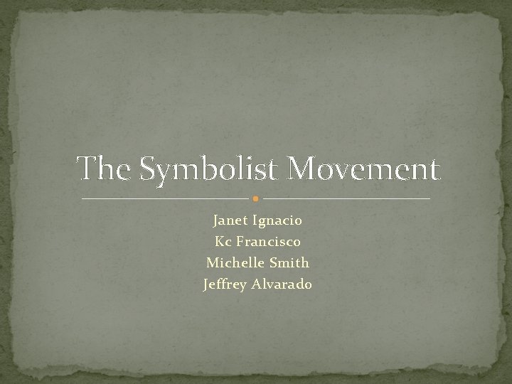 The Symbolist Movement Janet Ignacio Kc Francisco Michelle Smith Jeffrey Alvarado 