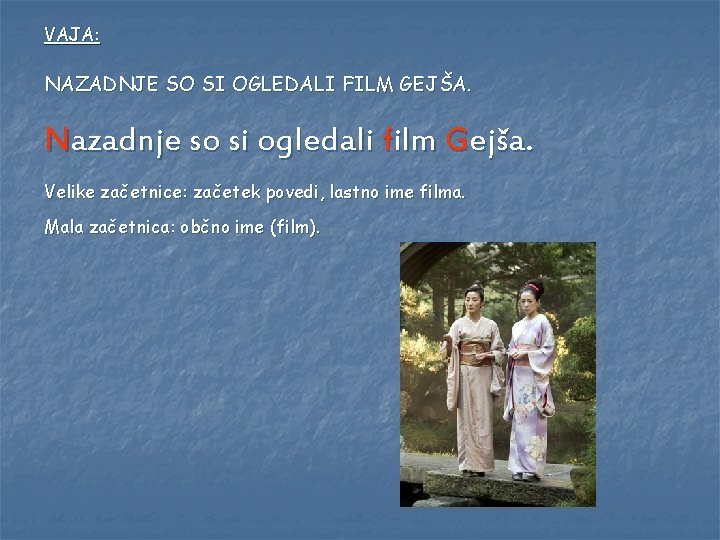 VAJA: NAZADNJE SO SI OGLEDALI FILM GEJŠA. Nazadnje so si ogledali film Gejša. Velike