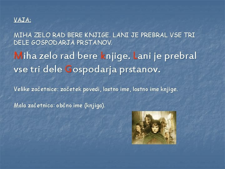 VAJA: MIHA ZELO RAD BERE KNJIGE. LANI JE PREBRAL VSE TRI DELE GOSPODARJA PRSTANOV. VAJA: MIHA ZELO RAD BERE KNJIGE. LANI JE PREBRAL VSE TRI DELE GOSPODARJA PRSTANOV.