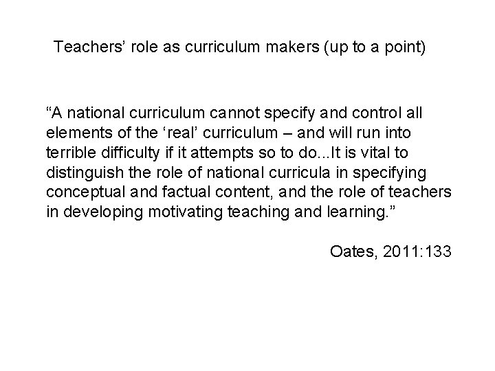 Teachers’ role as curriculum makers (up to a point) “A national curriculum cannot specify