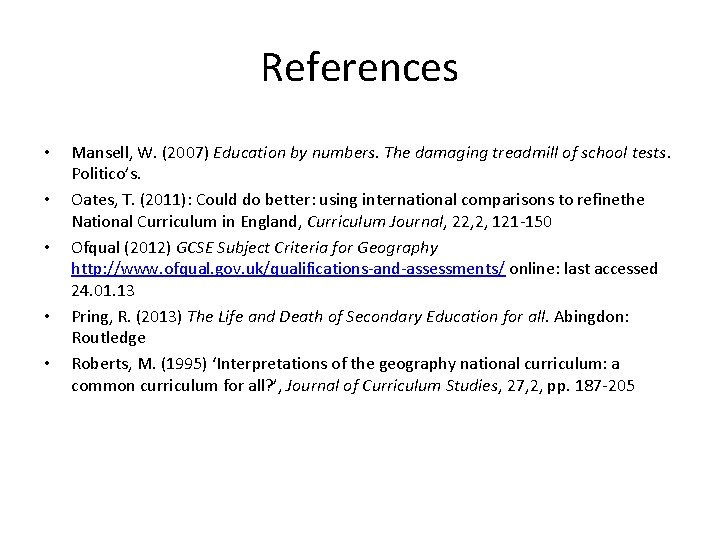 References • • • Mansell, W. (2007) Education by numbers. The damaging treadmill of