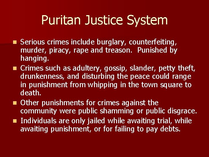 Puritan Justice System n n Serious crimes include burglary, counterfeiting, murder, piracy, rape and