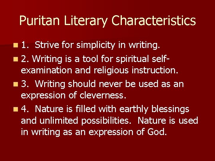 Puritan Literary Characteristics n 1. Strive for simplicity in writing. n 2. Writing is