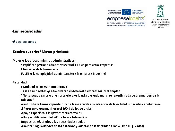 -Las necesidades -Asociaciones -Escalón superior/ Mayor prioridad: -Mejorar los procedimientos administrativos: . Simplificar gestiones