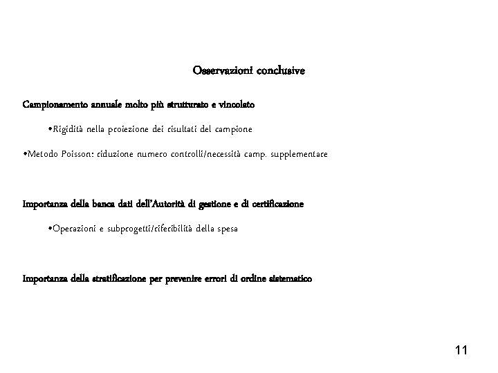 Osservazioni conclusive Campionamento annuale molto più strutturato e vincolato • Rigidità nella proiezione dei