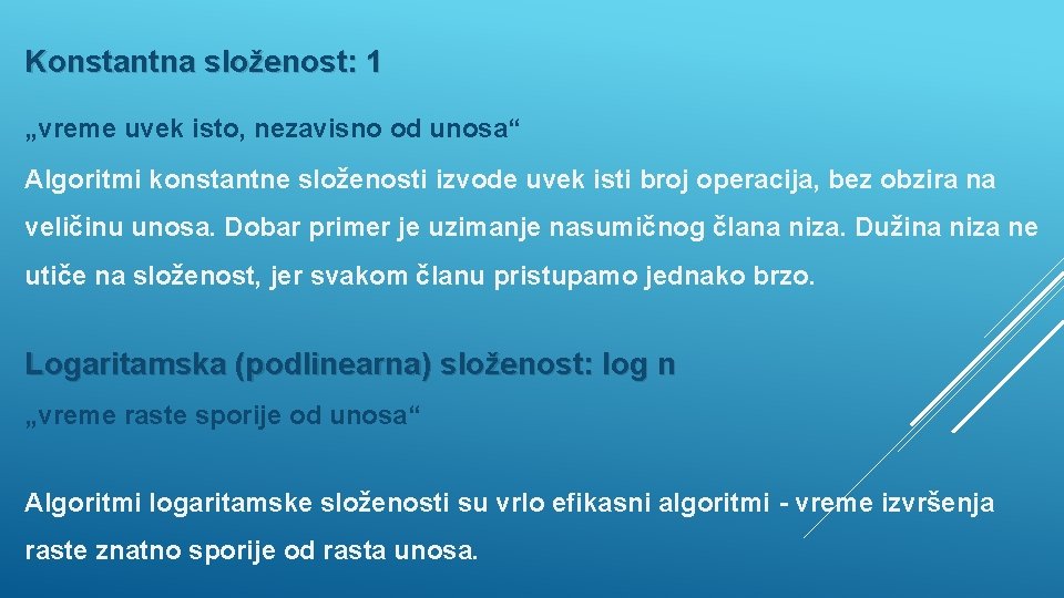 Konstantna složenost: 1 „vreme uvek isto, nezavisno od unosa“ Algoritmi konstantne složenosti izvode uvek