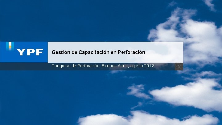 Gestión de Capacitación en Perforación Congreso de Perforación. Buenos Aires, agosto 2012 