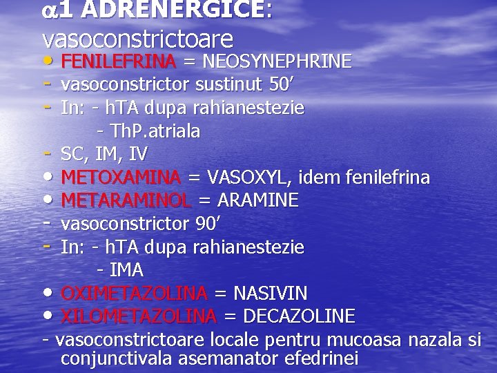  1 ADRENERGICE: vasoconstrictoare • FENILEFRINA = NEOSYNEPHRINE - vasoconstrictor sustinut 50’ - In: