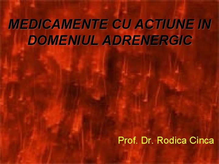 MEDICAMENTE CU ACTIUNE IN DOMENIUL ADRENERGIC Prof. Dr. Rodica Cinca 