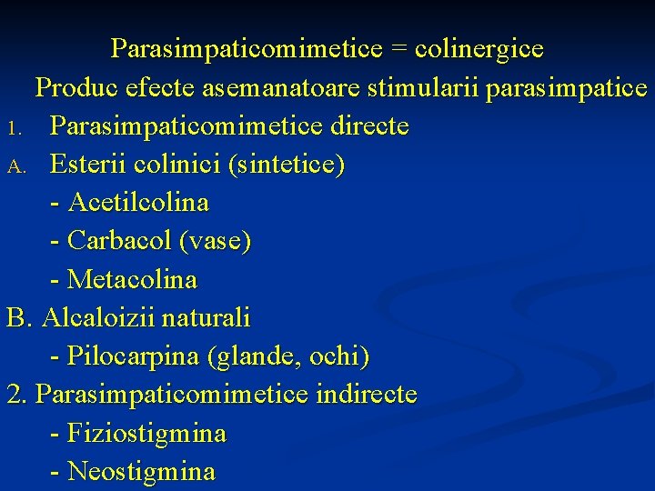 Parasimpaticomimetice = colinergice Produc efecte asemanatoare stimularii parasimpatice 1. Parasimpaticomimetice directe A. Esterii colinici