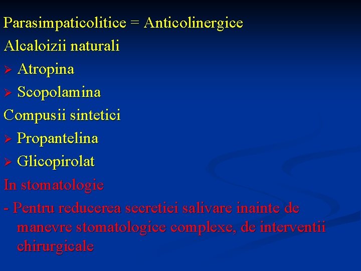 Parasimpaticolitice = Anticolinergice Alcaloizii naturali Ø Atropina Ø Scopolamina Compusii sintetici Ø Propantelina Ø
