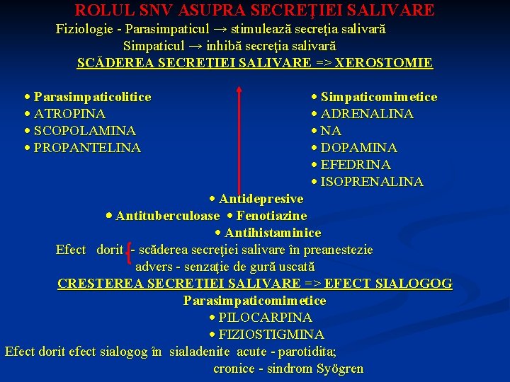 ROLUL SNV ASUPRA SECREŢIEI SALIVARE Fiziologie - Parasimpaticul → stimulează secreţia salivară Simpaticul →