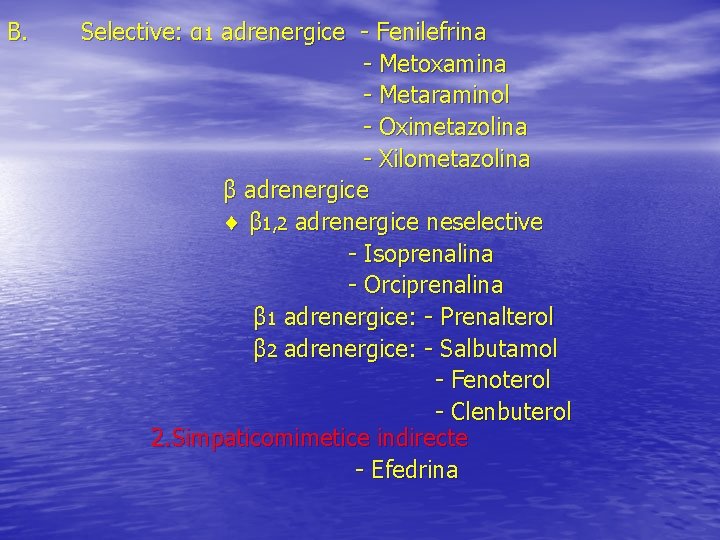 B. Selective: α 1 adrenergice - Fenilefrina - Metoxamina - Metaraminol - Oximetazolina -