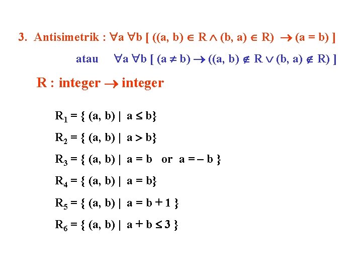 3. Antisimetrik : a b [ ((a, b) R (b, a) R) (a = 3. Antisimetrik : a b [ ((a, b) R (b, a) R) (a =