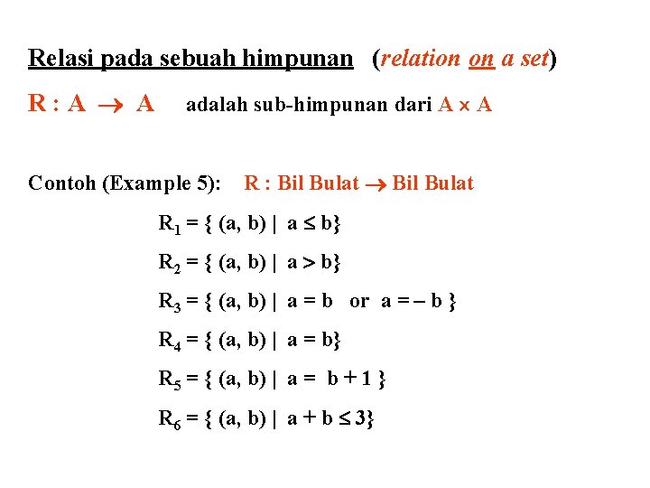 Relasi pada sebuah himpunan (relation on a set) R: A A adalah sub-himpunan dari Relasi pada sebuah himpunan (relation on a set) R: A A adalah sub-himpunan dari