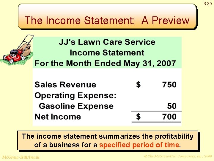 3 -35 The Income Statement: A Preview The income statement summarizes the profitability of