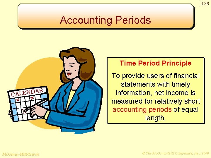 3 -36 Accounting Periods Time Period Principle To provide users of financial statements with