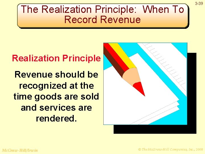 The Realization Principle: When To Record Revenue 3 -39 Realization Principle Revenue should be