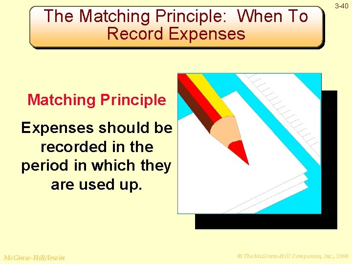 The Matching Principle: When To Record Expenses 3 -40 Matching Principle Expenses should be