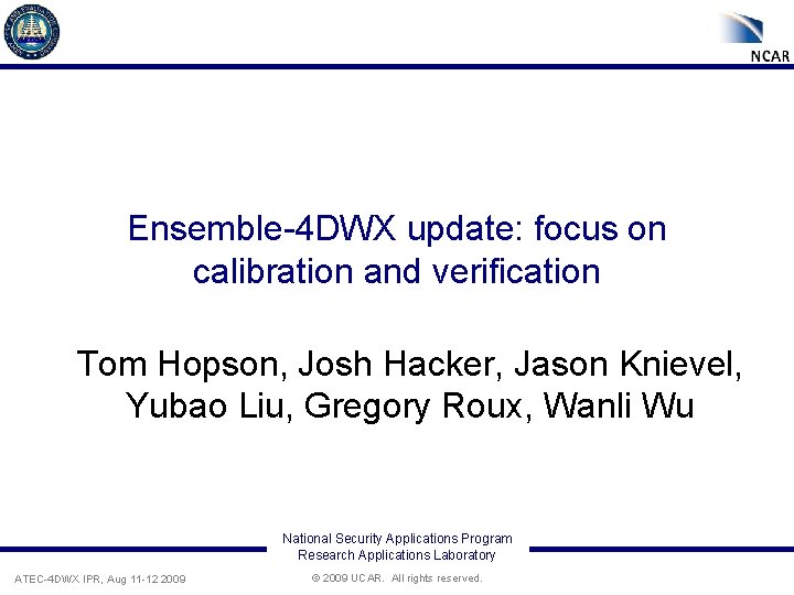 Ensemble-4 DWX update: focus on calibration and verification Tom Hopson, Josh Hacker, Jason Knievel,