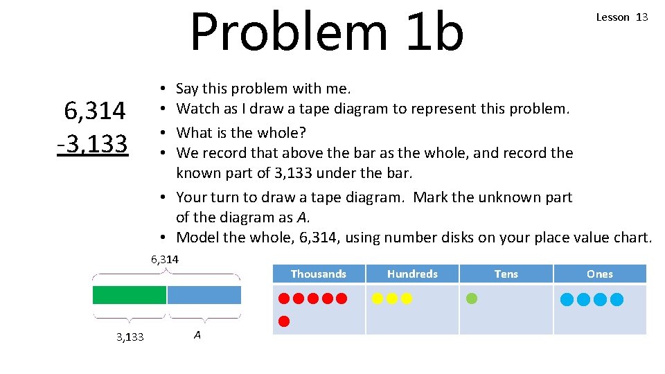 Problem 1 b 6, 314 -3, 133 Say this problem with me. Watch as