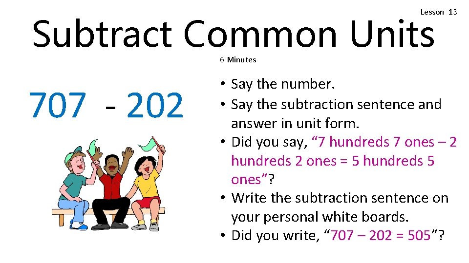 Lesson 13 Subtract Common Units 6 Minutes 707 - 202 • Say the number.