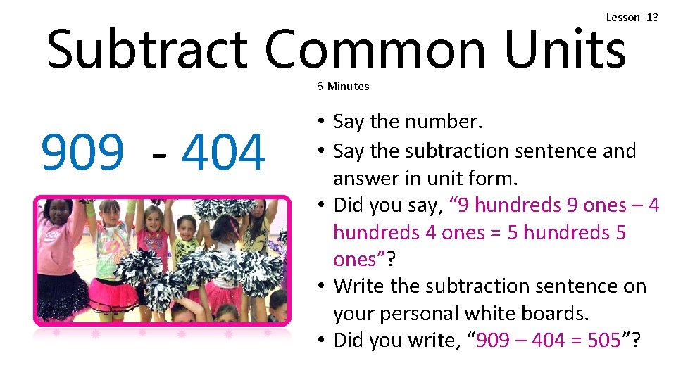 Lesson 13 Subtract Common Units 6 Minutes 909 - 404 • Say the number.