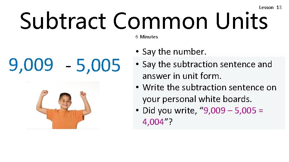 Lesson 13 Subtract Common Units 6 Minutes 9, 009 - 5, 005 • Say