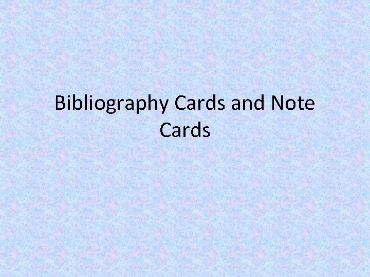 Bibliography Cards and Note Cards 