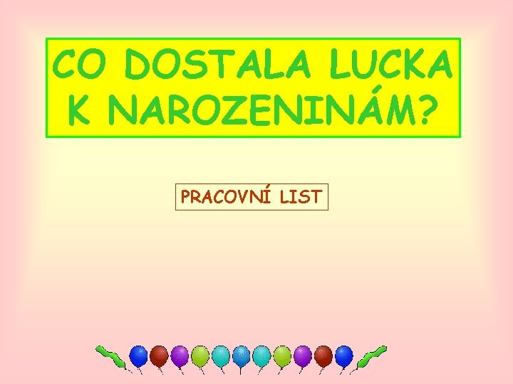 CO DOSTALA LUCKA K NAROZENINÁM? PRACOVNÍ LIST 