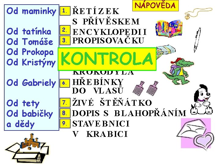 Od maminky 1. Od Od 2. tatínka Tomáše Prokopa Kristýny Od Gabriely Od tety Od maminky 1. Od Od 2. tatínka Tomáše Prokopa Kristýny Od Gabriely Od tety