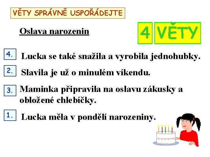 V ČLÁNKU KOLIK VĚTY SPRÁVNĚ VĚT JSTEUSPOŘÁDEJTE PŘEČETLI: PŘEČETLI? Oslava narozenin 4 VĚTY 4.