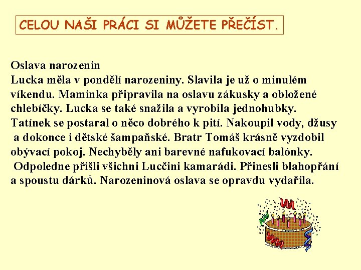 CELOU NAŠI PRÁCI SI MŮŽETE PŘEČÍST. Oslava narozenin Lucka měla v pondělí narozeniny. Slavila