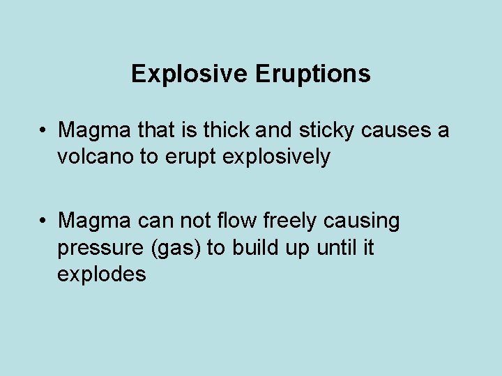 Explosive Eruptions • Magma that is thick and sticky causes a volcano to erupt