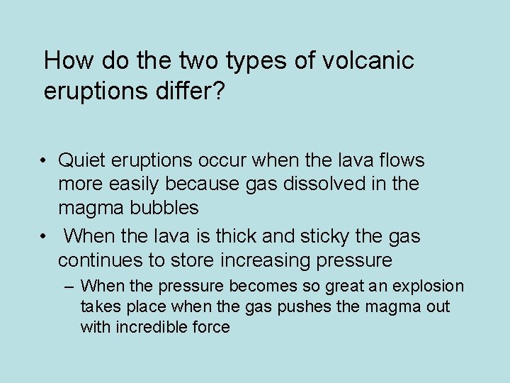 How do the two types of volcanic eruptions differ? • Quiet eruptions occur when
