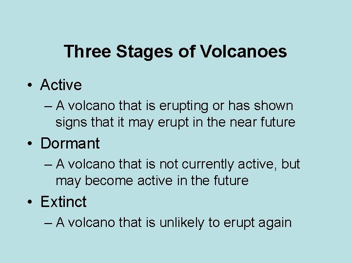 Three Stages of Volcanoes • Active – A volcano that is erupting or has
