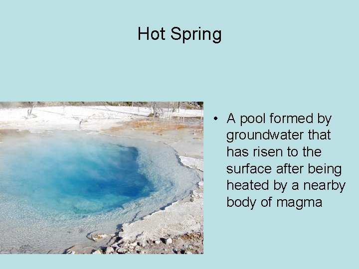 Hot Spring • A pool formed by groundwater that has risen to the surface